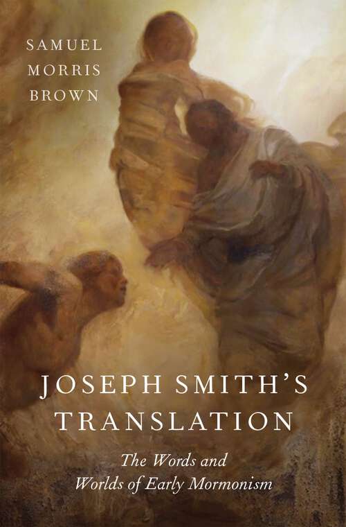 Book cover of Joseph Smith's Translation: The Words and Worlds of Early Mormonism