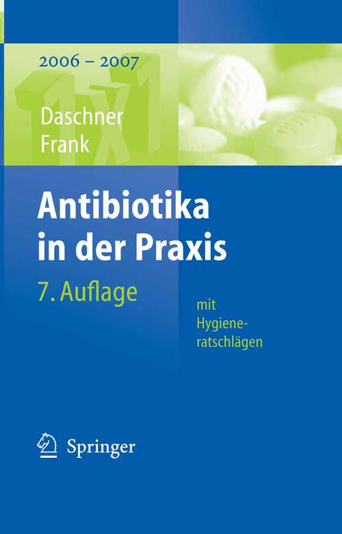 Book cover of Antibiotika in der Praxis mit Hygieneratschlägen: 2006 - 2007 (7., vollst. überarb. Aufl. 2006) (1x1 der Therapie)