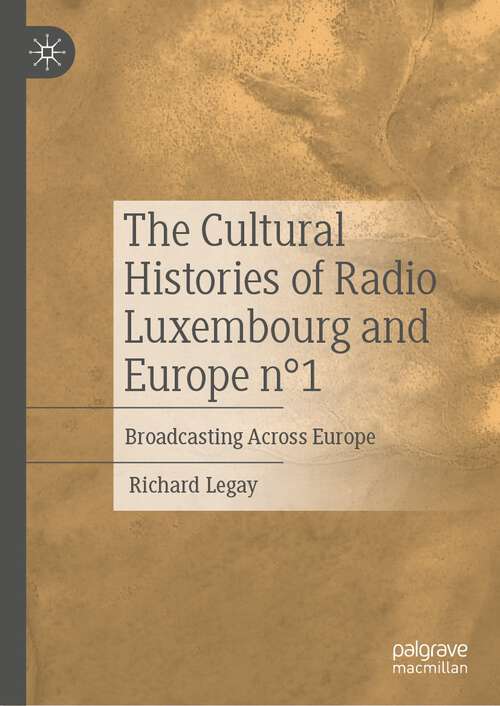 Book cover of The Cultural Histories of Radio Luxembourg and Europe n°1: Broadcasting Across Europe (1st ed. 2023)