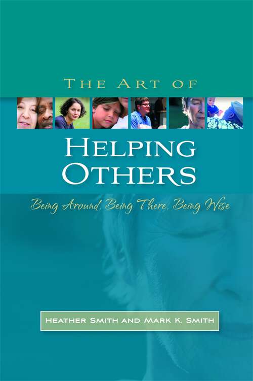 Book cover of The Art of Helping Others: Being Around, Being There, Being Wise