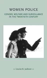 Book cover of Women police: Gender, welfare and surveillance in the twentieth century (Gender in History: Gender in History)