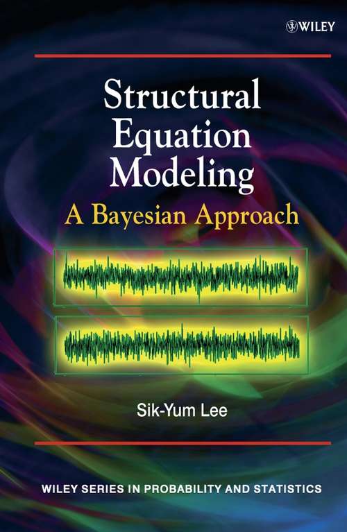 Book cover of Structural Equation Modeling: A Bayesian Approach (Wiley Series in Probability and Statistics #711)