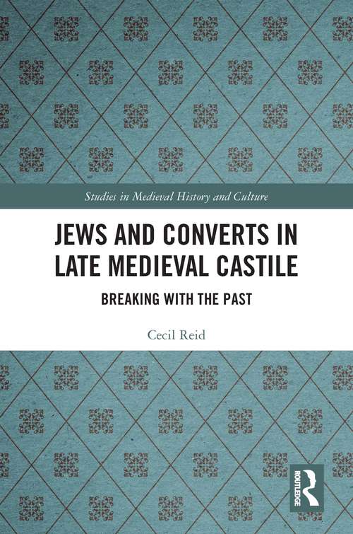 Book cover of Jews and Converts in Late Medieval Castile: Breaking with the Past (Studies in Medieval History and Culture)