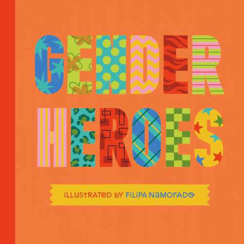 Book cover of Gender Heroes: 25 Amazing Transgender, Non-Binary and Genderqueer Trailblazers from Past and Present!