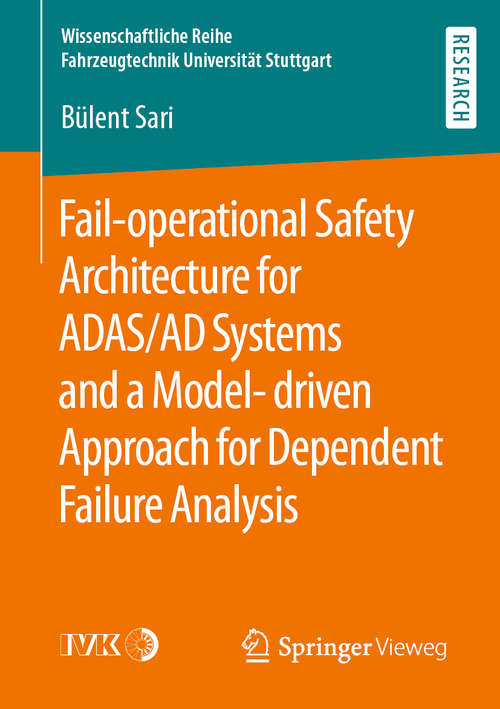 Book cover of Fail-operational Safety Architecture for ADAS/AD Systems and a Model-driven Approach for Dependent Failure Analysis (1st ed. 2020) (Wissenschaftliche Reihe Fahrzeugtechnik Universität Stuttgart)