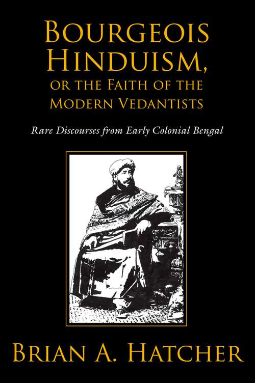 Book cover of Bourgeois Hinduism, or Faith of the Modern Vedantists: Rare Discourses from Early Colonial Bengal