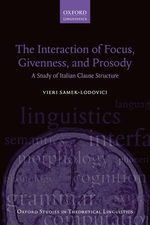 Book cover of The Interaction of Focus, Givenness, and Prosody: A Study of Italian Clause Structure (Oxford Studies in Theoretical Linguistics #57)