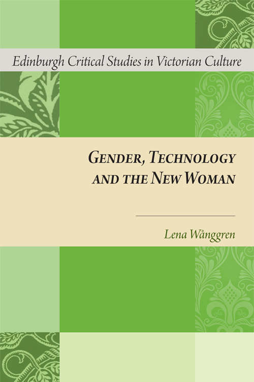 Book cover of Gender, Technology and the New Woman (Edinburgh Critical Studies in Victorian Culture (PDF))