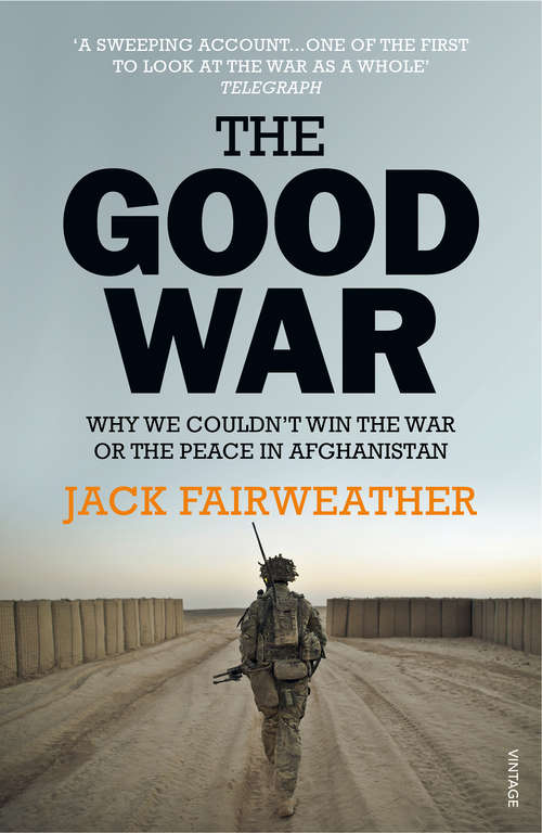 Book cover of The Good War: Why We Couldn’t Win the War or the Peace in Afghanistan