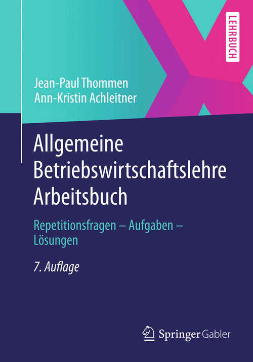 Book cover of Allgemeine Betriebswirtschaftslehre Arbeitsbuch: Repetitionsfragen - Aufgaben - Lösungen (7. Aufl. 2013)