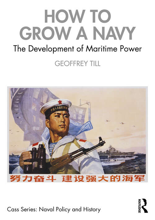 Book cover of How to Grow a Navy: The Development of Maritime Power (Cass Series: Naval Policy and History)