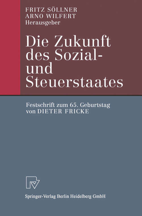 Book cover of Die Zukunft des Sozial- und Steuerstaates: Festschrift zum 65. Geburtstag von Dieter Fricke (2001)