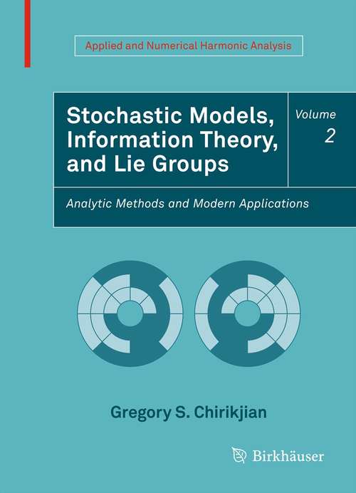 Book cover of Stochastic Models, Information Theory, and Lie Groups, Volume 2: Analytic Methods and Modern Applications (2012) (Applied and Numerical Harmonic Analysis)