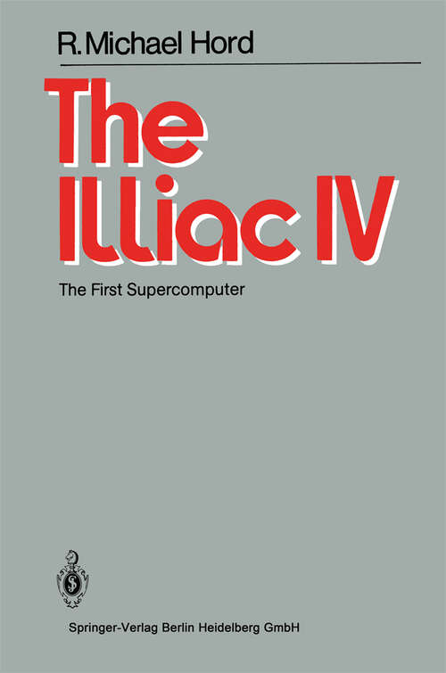 Book cover of The Illiac IV: The First Supercomputer (1982)