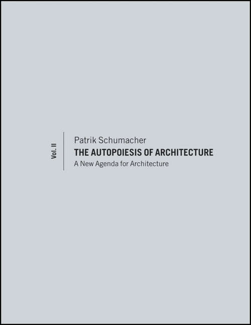 Book cover of The Autopoiesis of Architecture, Volume II: A New Agenda for Architecture