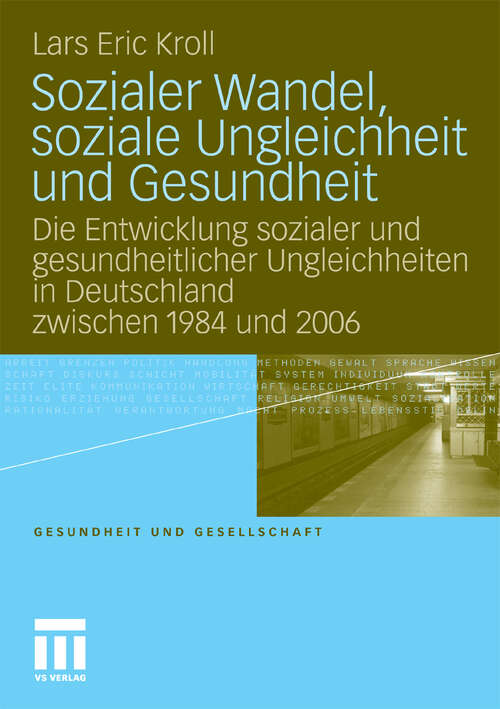 Book cover of Sozialer Wandel, soziale Ungleichheit und Gesundheit: Die Entwicklung sozialer und gesundheitlicher Ungleichheiten in Deutschland zwischen 1984 und 2006 (2010) (Gesundheit und Gesellschaft)