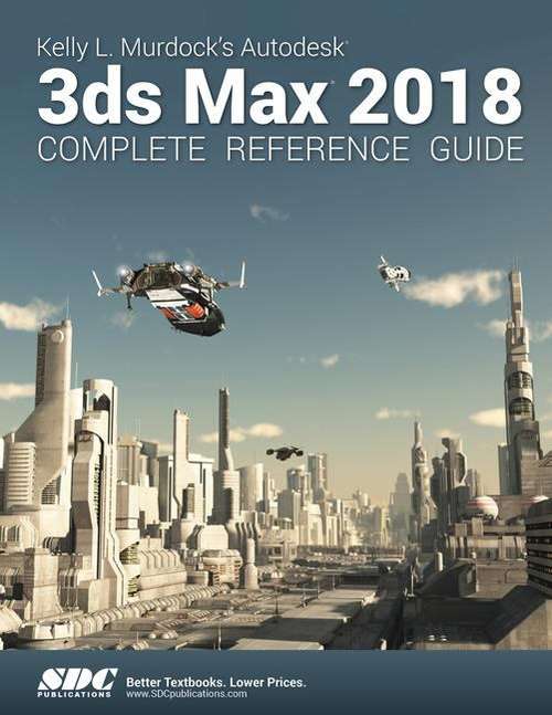 Book cover of Kelly L. Murdock's Autodesk 3ds Max 2018 Complete Reference Guide (PDF)