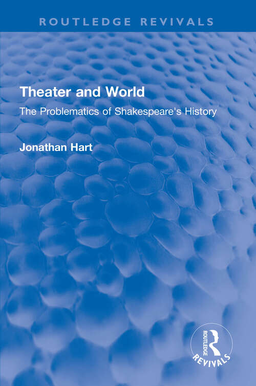 Book cover of Theater and World: The Problematics of Shakespeare's History (Routledge Revivals)