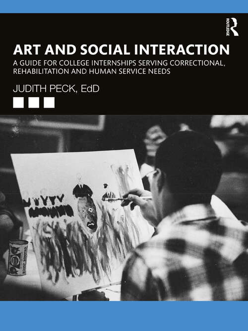 Book cover of Art and Social Interaction: A Guide for College Internships Serving Correctional, Rehabilitation and Human Service Needs