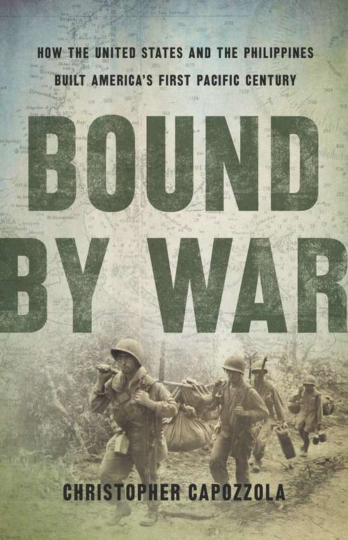 Book cover of Bound by War: How the United States and the Philippines Built America's First Pacific Century