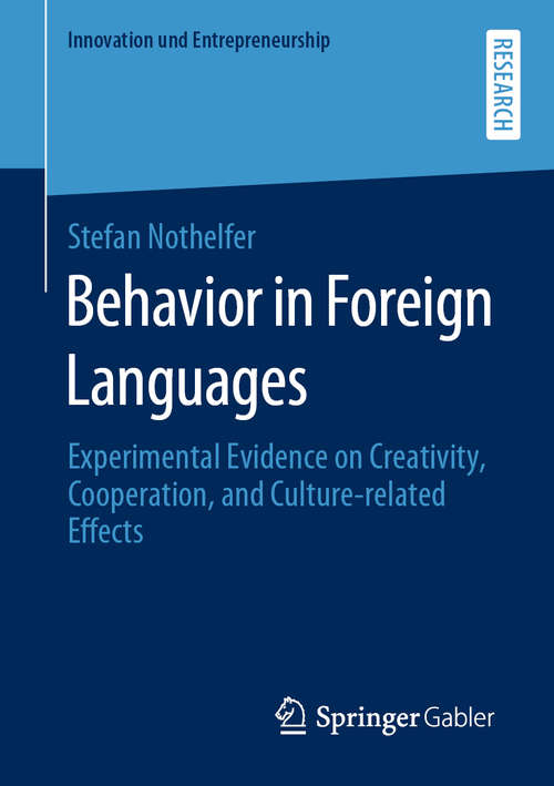 Book cover of Behavior in Foreign Languages: Experimental Evidence on Creativity, Cooperation, and Culture-Related Effects (1st ed. 2020) (Innovation und Entrepreneurship)