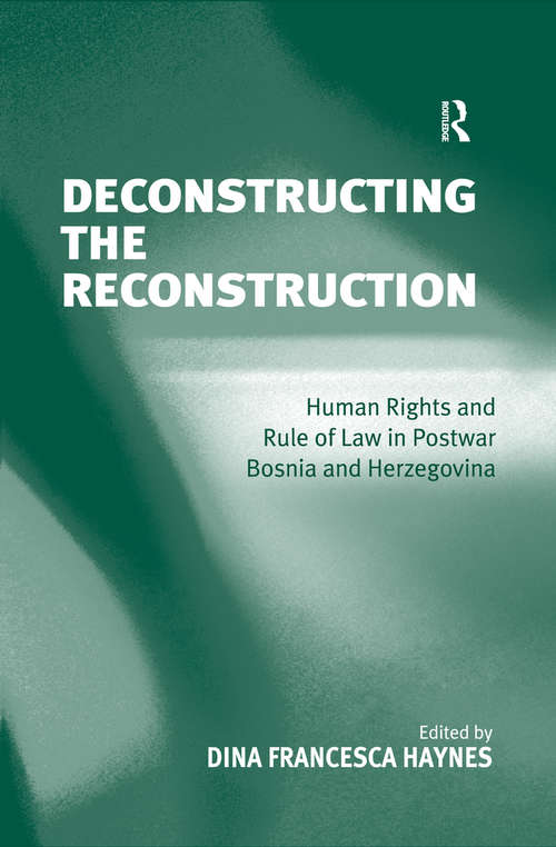 Book cover of Deconstructing the Reconstruction: Human Rights and Rule of Law in Postwar Bosnia and Herzegovina