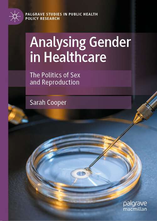 Book cover of Analysing Gender in Healthcare: The Politics of Sex and Reproduction (1st ed. 2022) (Palgrave Studies in Public Health Policy Research)