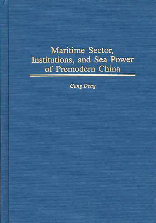 Book cover of Maritime Sector, Institutions, and Sea Power of Premodern China (Contributions in Economics and Economic History)