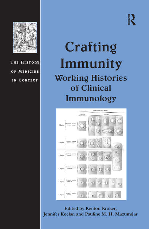 Book cover of Crafting Immunity: Working Histories of Clinical Immunology (The History of Medicine in Context)