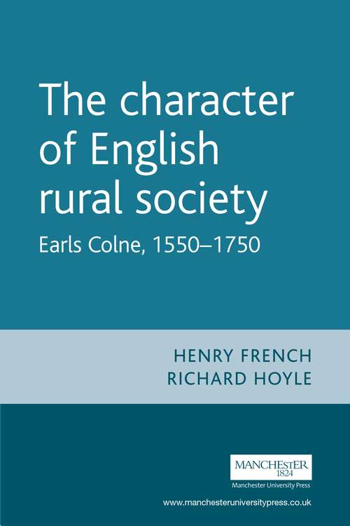 Book cover of The character of English rural society: Earls Colne, 1550–1750