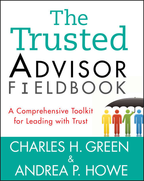 Book cover of The Trusted Advisor Fieldbook: A Comprehensive Toolkit for Leading with Trust