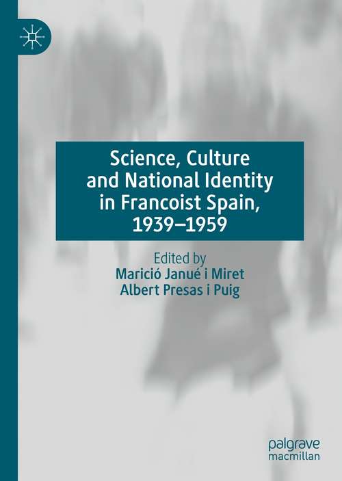 Book cover of Science, Culture and National Identity in Francoist Spain, 1939–1959 (1st ed. 2021)