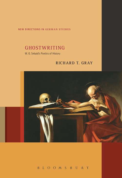 Book cover of Ghostwriting: W. G. Sebald’s Poetics of History (New Directions in German Studies)