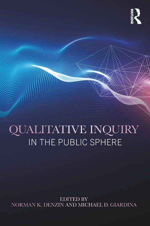 Book cover of Qualitative Inquiry in the Public Sphere (International Congress of Qualitative Inquiry Series)