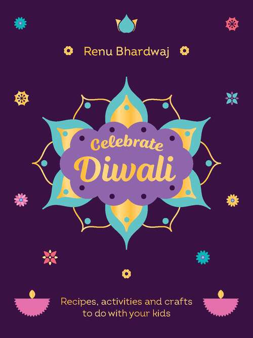 Book cover of Celebrate Diwali: Recipes, activities and crafts to do with your kids