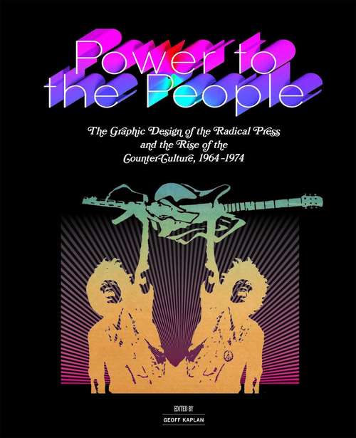 Book cover of Power to the People: The Graphic Design of the Radical Press and the Rise of the Counter-Culture, 1964-1974