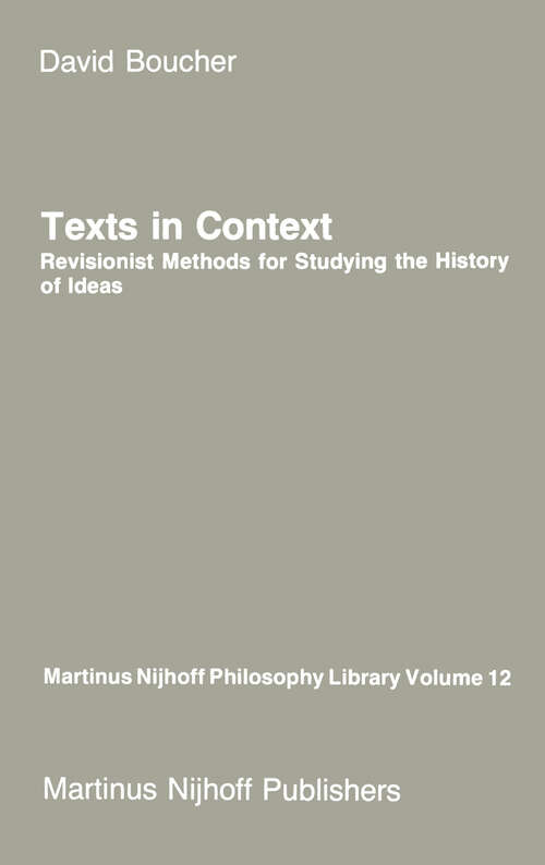 Book cover of Texts in Context: Revisionist Methods for Studying the History of Ideas (1985) (Martinus Nijhoff Philosophy Library #12)