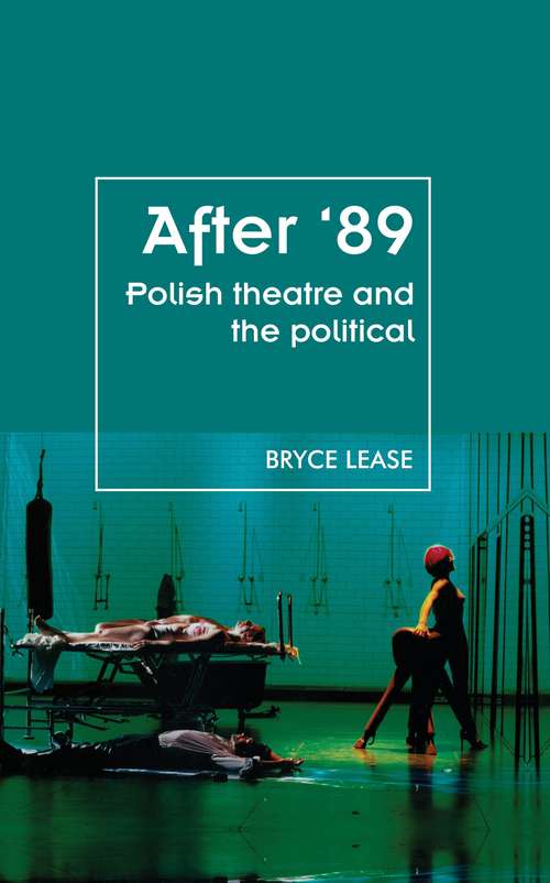 Book cover of After '89: Polish theatre and the political (Theatre: Theory - Practice - Performance Ser.)