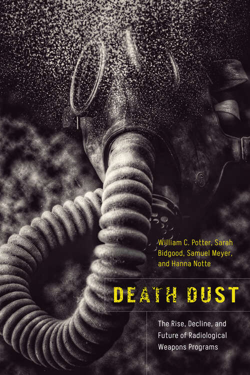 Book cover of Death Dust: The Rise, Decline, and Future of Radiological Weapons Programs