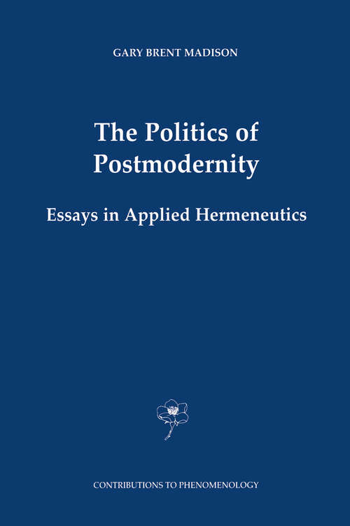 Book cover of The Politics of Postmodernity: Essays in Applied Hermeneutics (2001) (Contributions to Phenomenology #42)