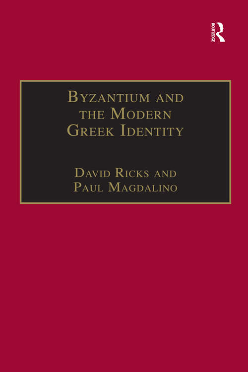 Book cover of Byzantium and the Modern Greek Identity (Publications of the Centre for Hellenic Studies, King's College London #4)