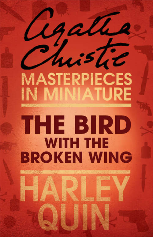 Book cover of The Bird with the Broken Wing: An Agatha Christie Short Story (ePub edition) (Harley Quin Mysteries Ser. #4)