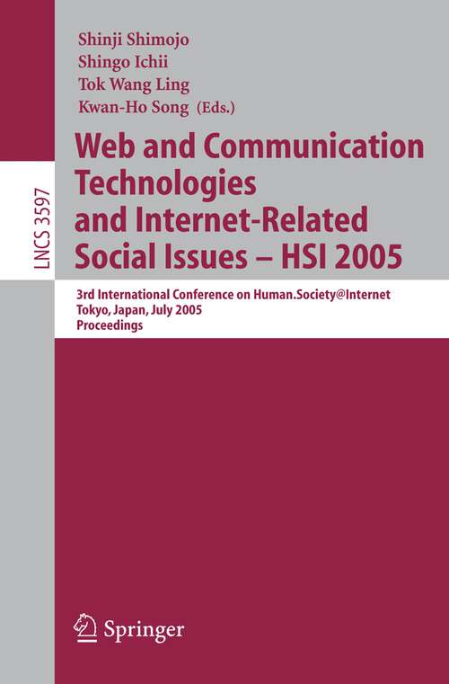 Book cover of Web and Communication Technologies and Internet-Related Social Issues - HSI 2005: 3rd International Conference on Human-Society@Internet, Tokyo, Japan, July 27-29, 2005, Proceedings (2005) (Lecture Notes in Computer Science #3597)