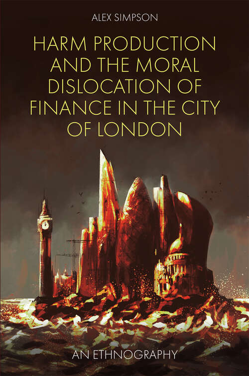 Book cover of Harm Production and the Moral Dislocation of Finance in the City of London: An Ethnography