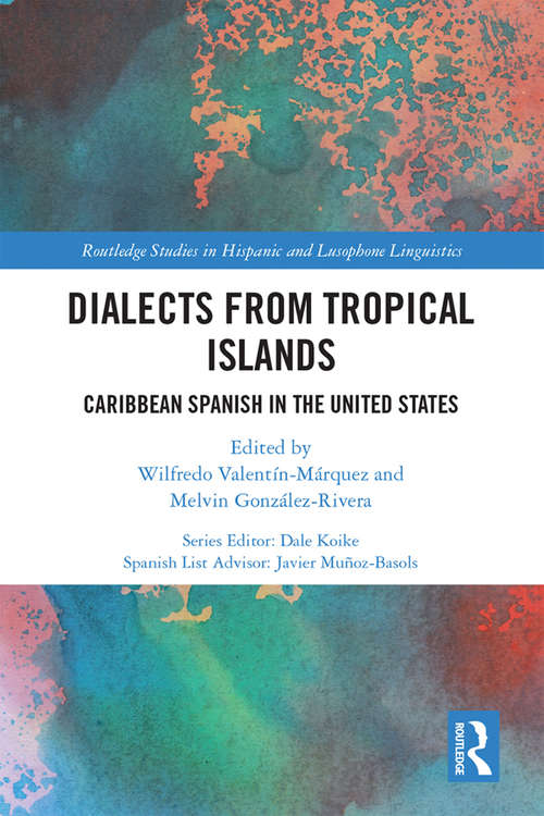 Book cover of Dialects from Tropical Islands: Caribbean Spanish in the United States (Routledge Studies in Hispanic and Lusophone Linguistics)