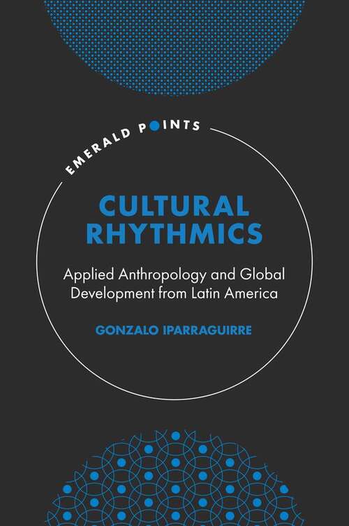 Book cover of Cultural Rhythmics: Applied Anthropology and Global Development from Latin America (Emerald Points)