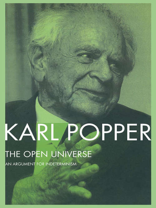 Book cover of The Open Universe: An Argument for Indeterminism From the Postscript to The Logic of Scientific Discovery