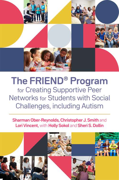 Book cover of The FRIEND® Program for Creating Supportive Peer Networks for Students with Social Challenges, including Autism