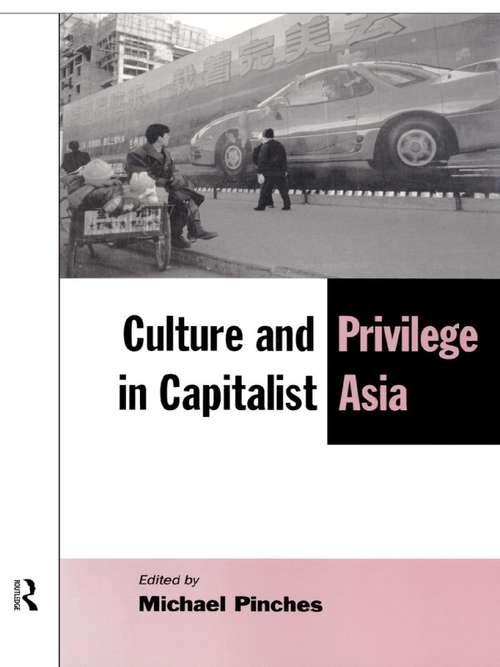 Book cover of Culture and Privilege in Capitalist Asia (The\new Rich In Asia Ser.)