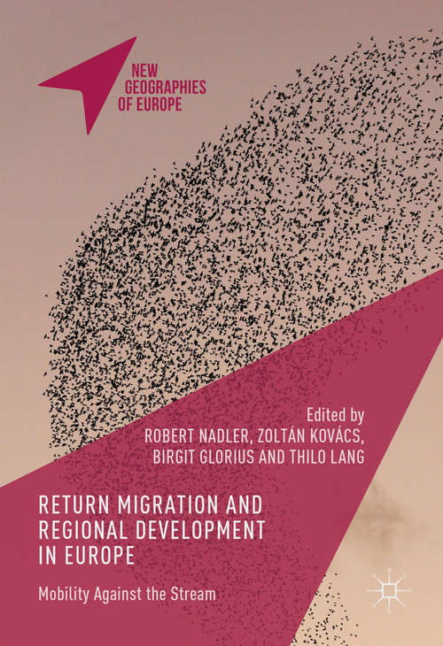Book cover of Return Migration and Regional Development in Europe: Mobility Against the Stream (1st ed. 2016) (New Geographies of Europe)